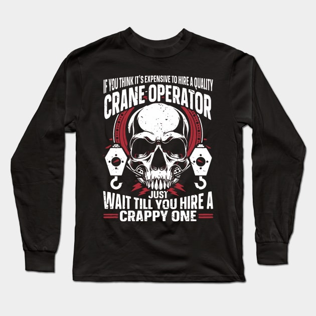 Funny Crane Operator, wait hire a bad one Long Sleeve T-Shirt by masterpiecesai